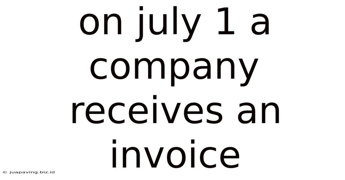 On July 1 A Company Receives An Invoice