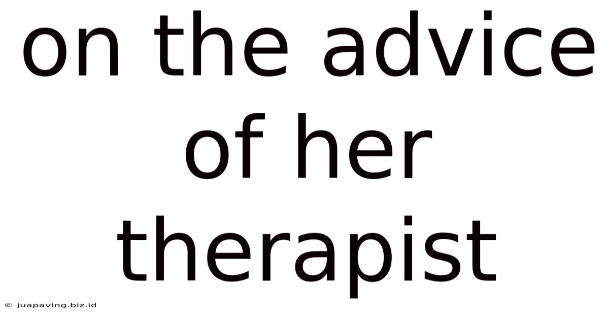 On The Advice Of Her Therapist