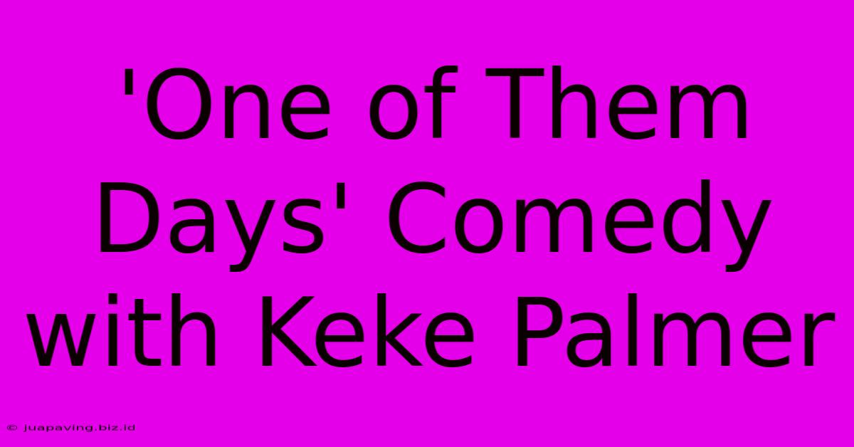 'One Of Them Days' Comedy With Keke Palmer