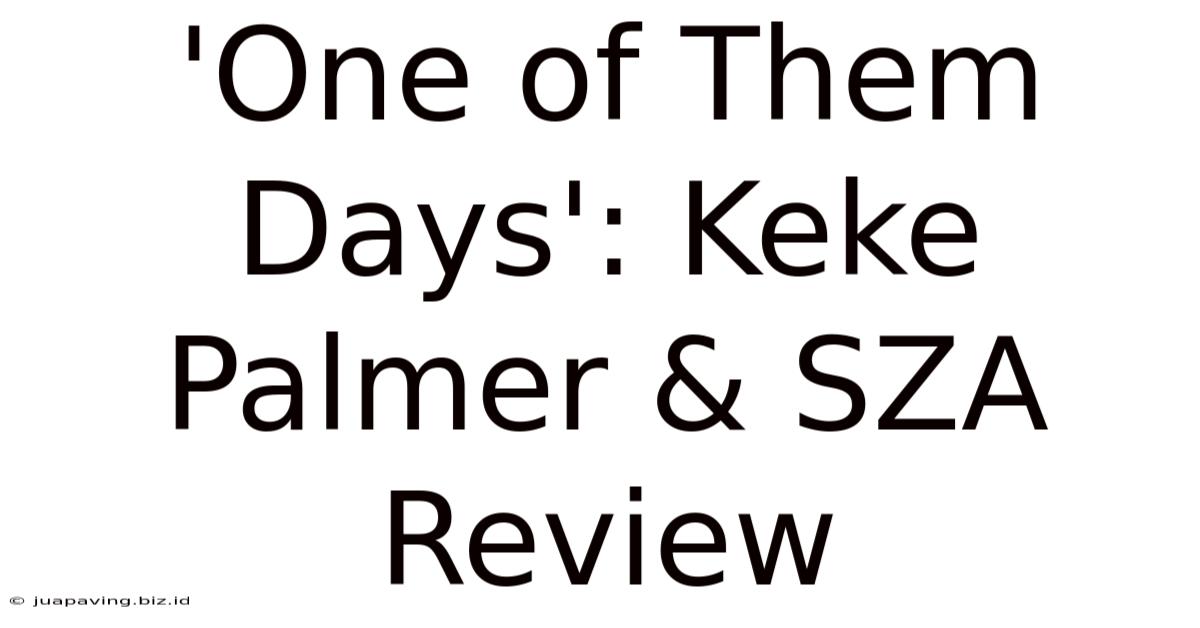 'One Of Them Days': Keke Palmer & SZA Review