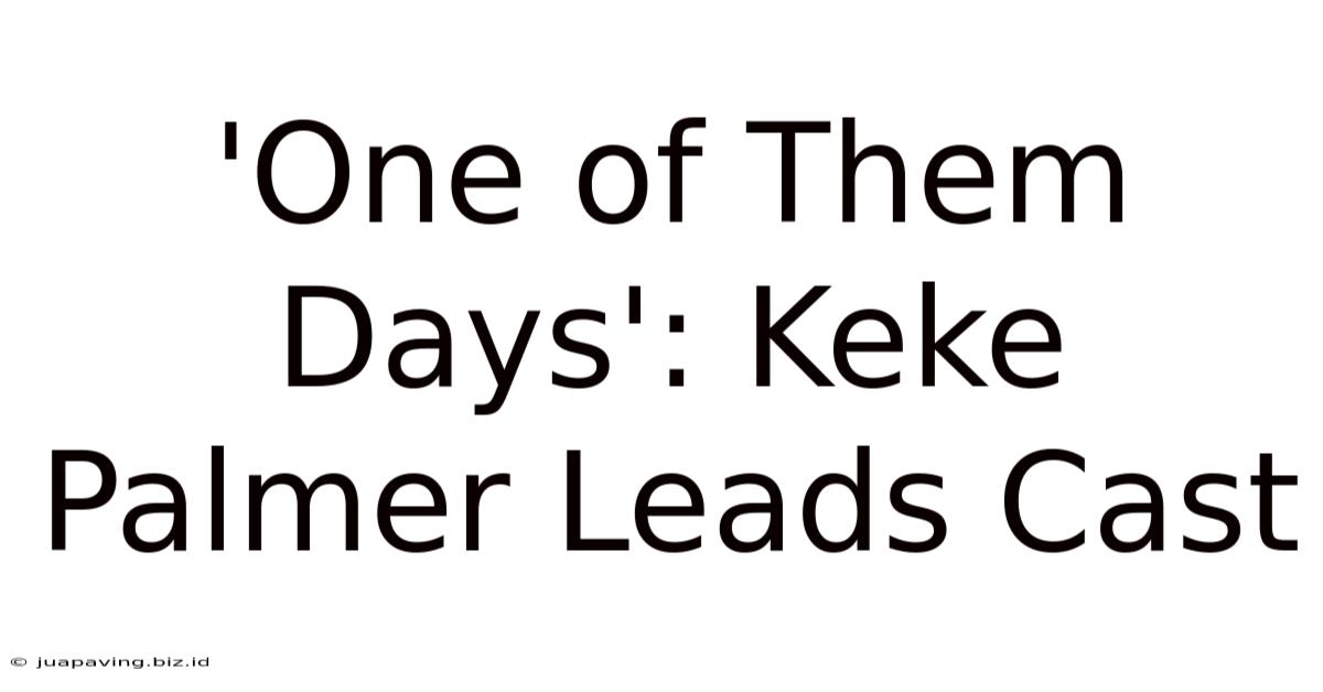 'One Of Them Days': Keke Palmer Leads Cast