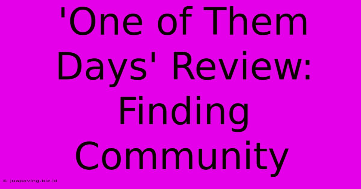 'One Of Them Days' Review: Finding Community