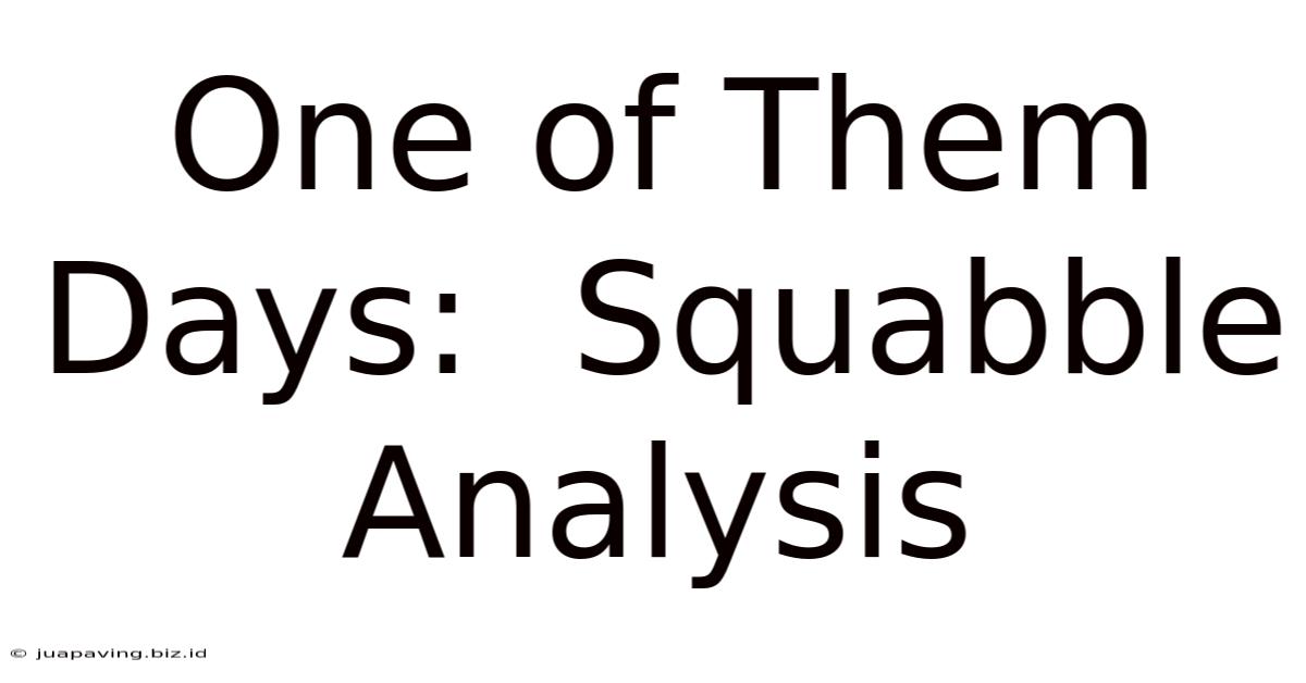 One Of Them Days:  Squabble Analysis