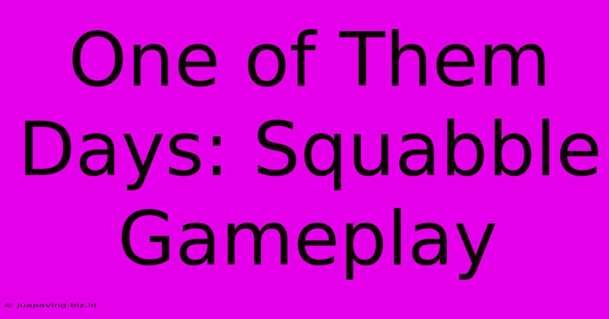 One Of Them Days: Squabble Gameplay