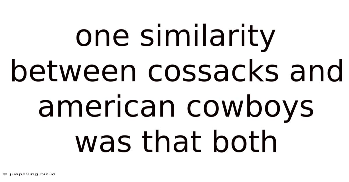 One Similarity Between Cossacks And American Cowboys Was That Both