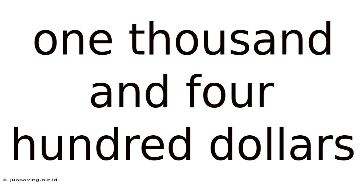 One Thousand And Four Hundred Dollars