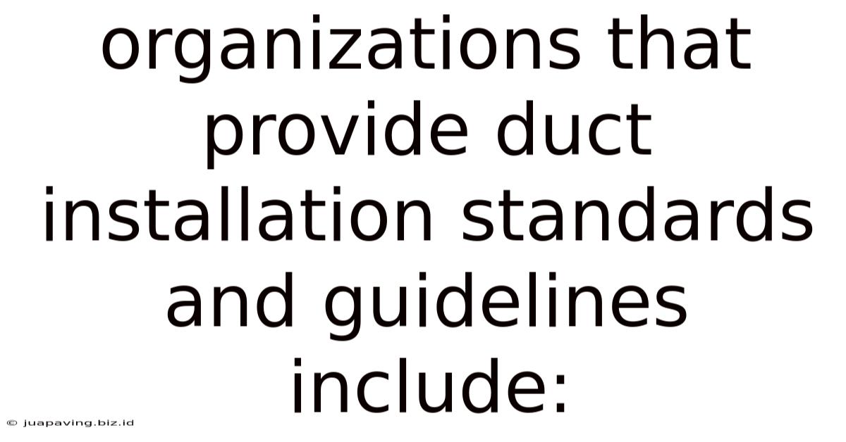 Organizations That Provide Duct Installation Standards And Guidelines Include: