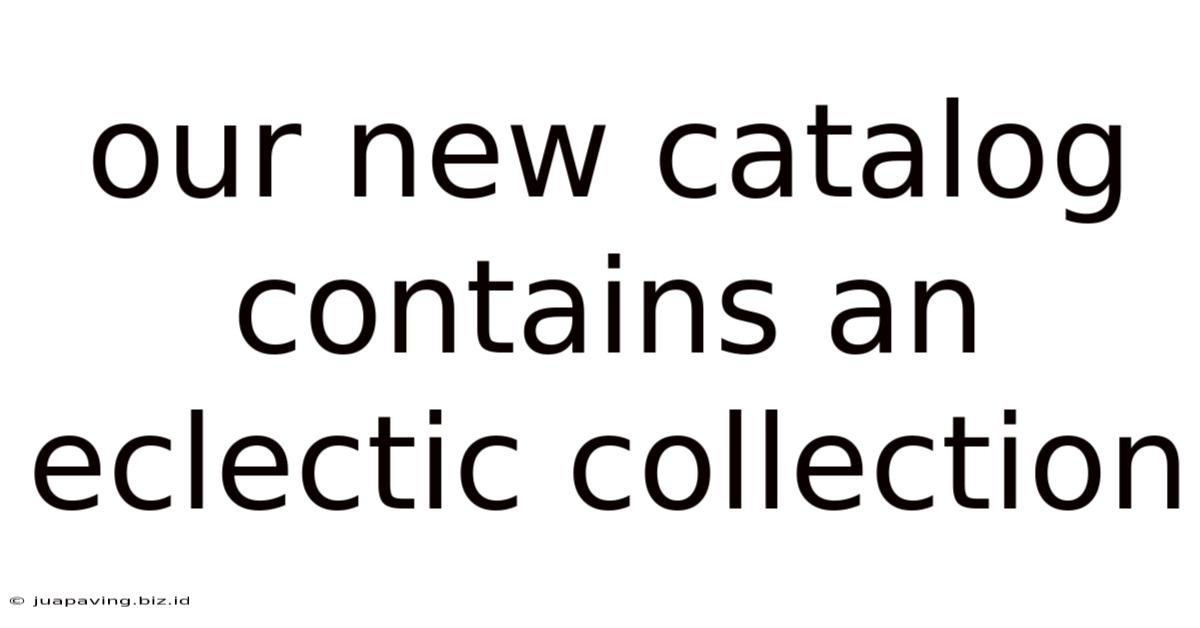 Our New Catalog Contains An Eclectic Collection