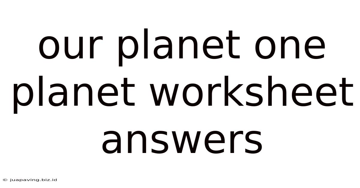 Our Planet One Planet Worksheet Answers