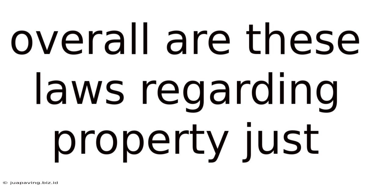 Overall Are These Laws Regarding Property Just