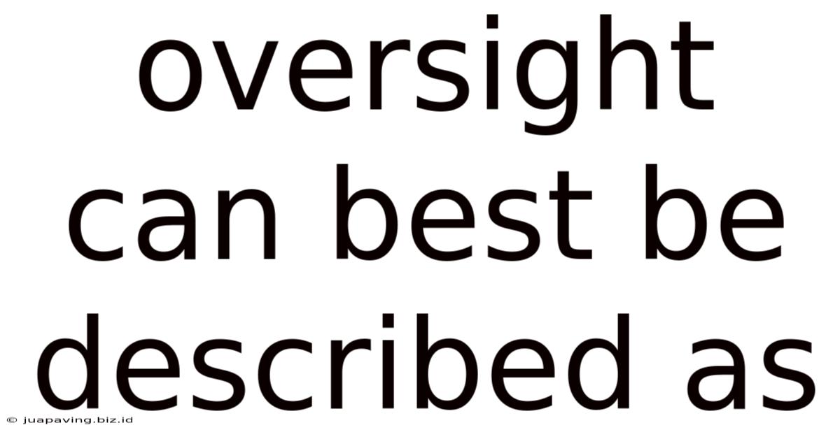 Oversight Can Best Be Described As