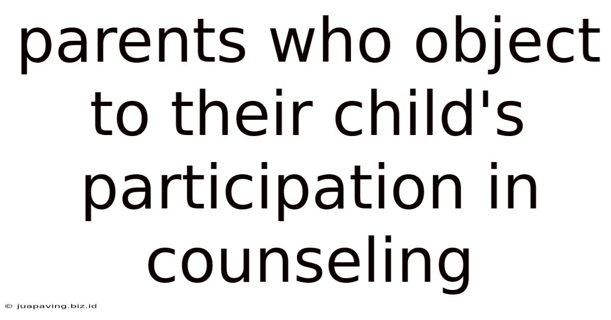 Parents Who Object To Their Child's Participation In Counseling