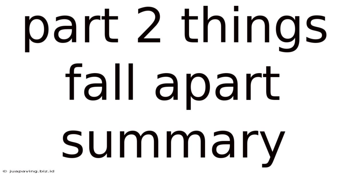 Part 2 Things Fall Apart Summary