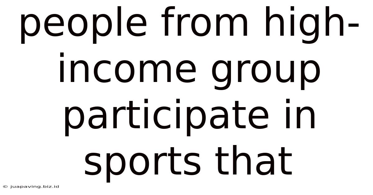 People From High-income Group Participate In Sports That