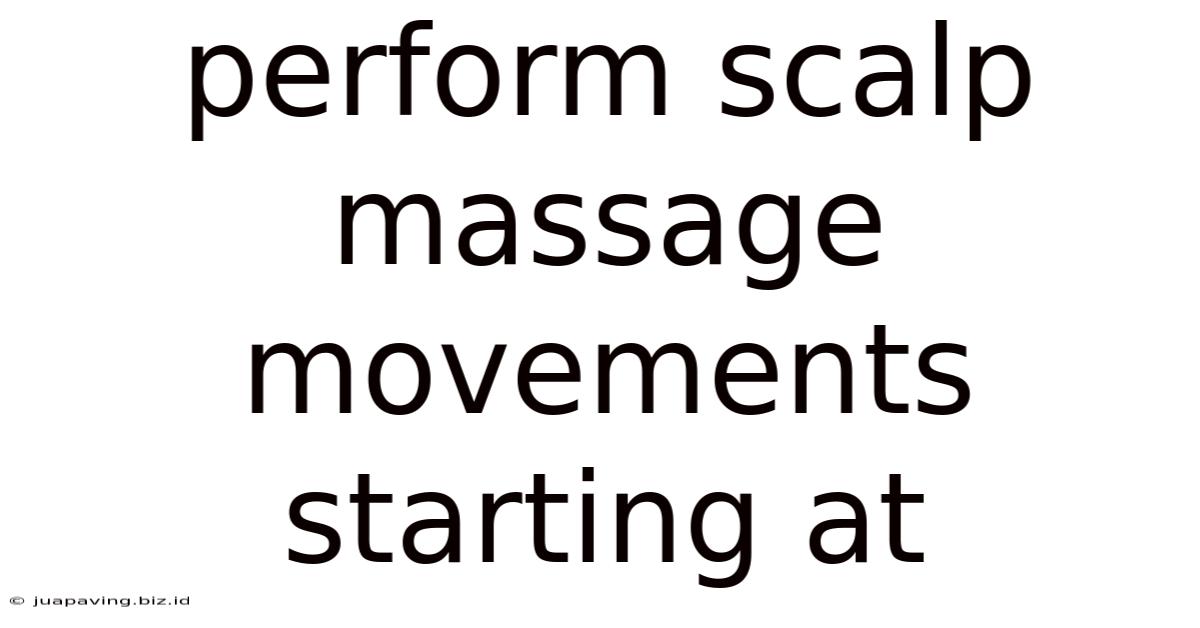 Perform Scalp Massage Movements Starting At