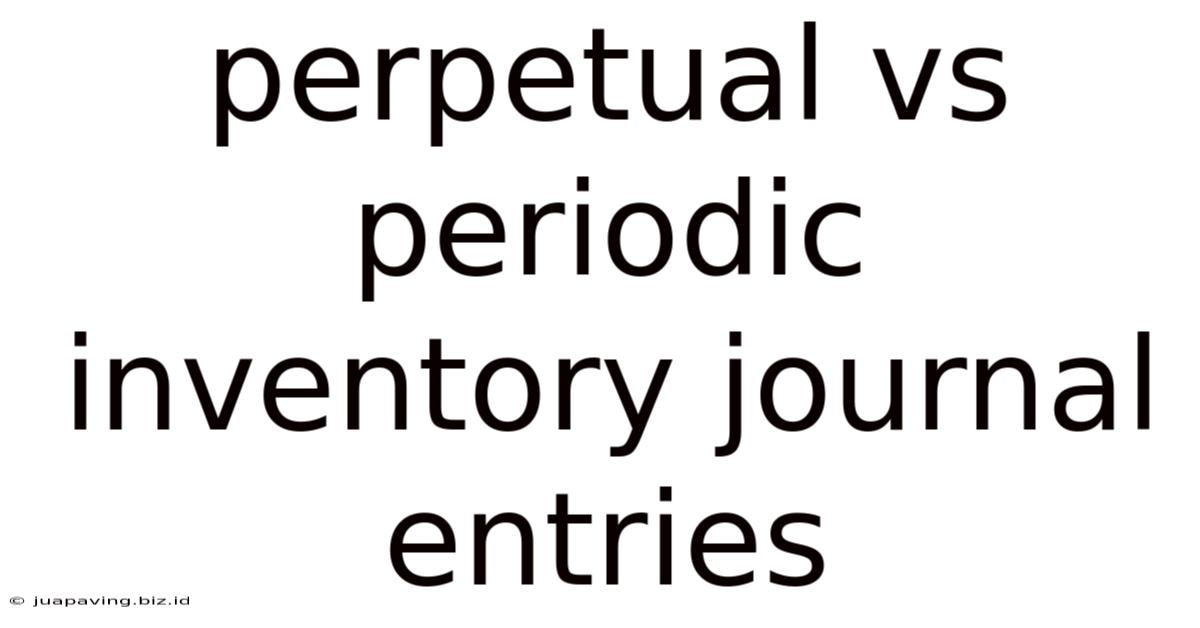 Perpetual Vs Periodic Inventory Journal Entries