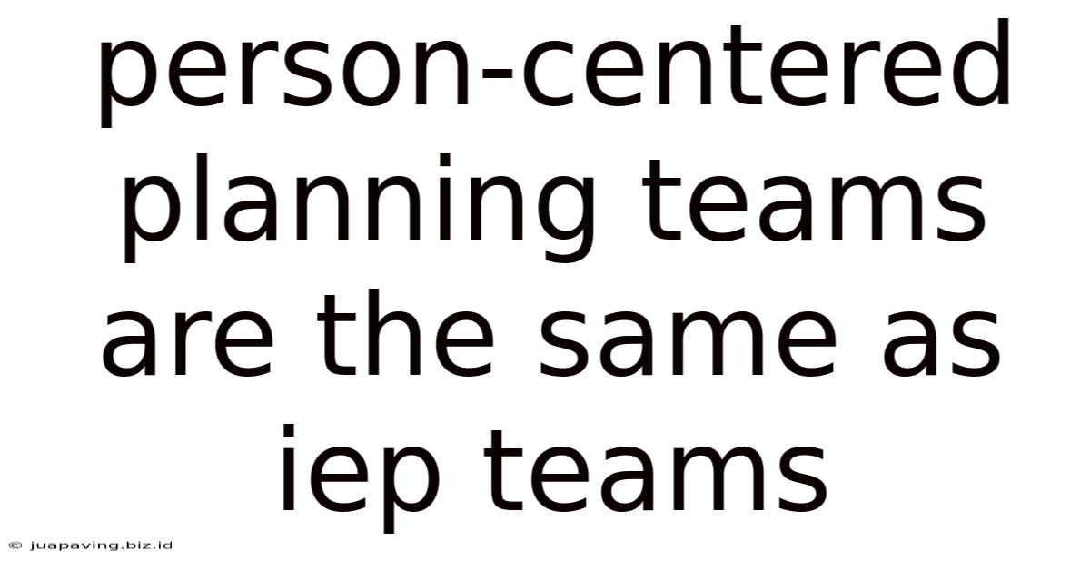 Person-centered Planning Teams Are The Same As Iep Teams