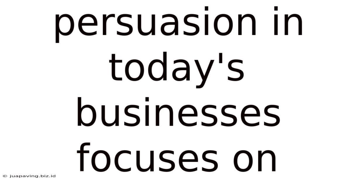 Persuasion In Today's Businesses Focuses On