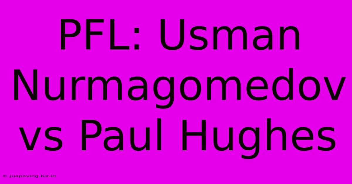 PFL: Usman Nurmagomedov Vs Paul Hughes