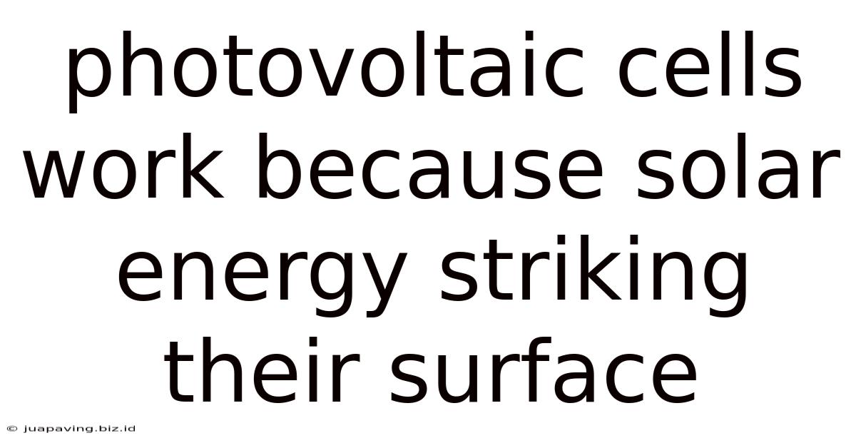 Photovoltaic Cells Work Because Solar Energy Striking Their Surface