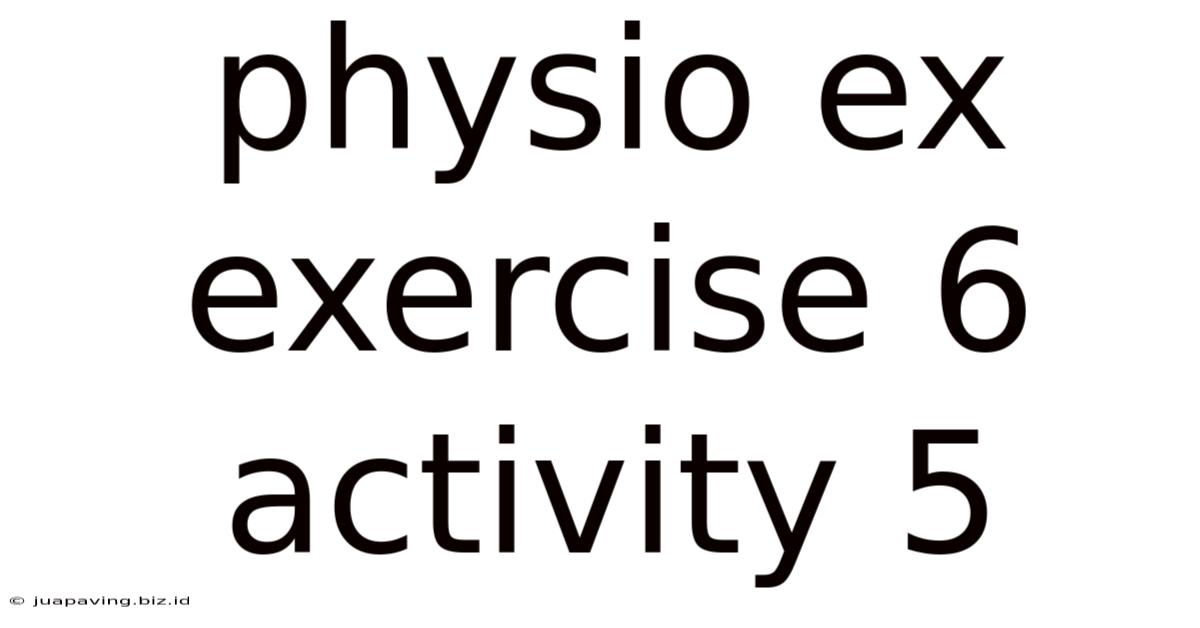 Physio Ex Exercise 6 Activity 5