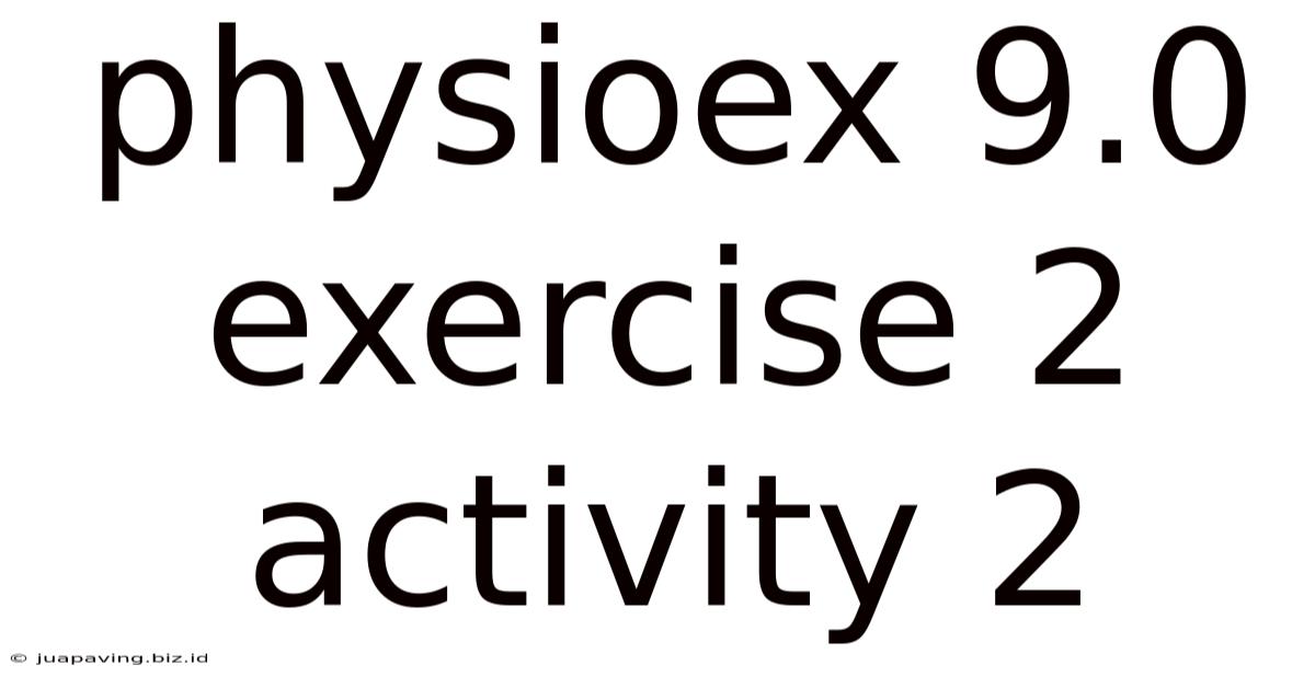 Physioex 9.0 Exercise 2 Activity 2