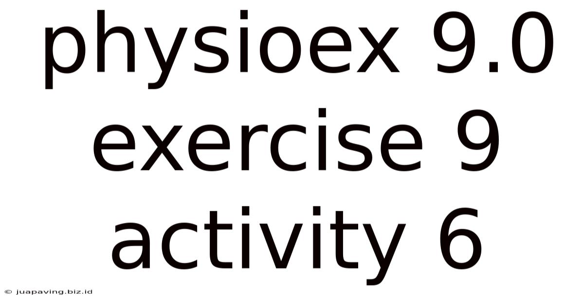Physioex 9.0 Exercise 9 Activity 6