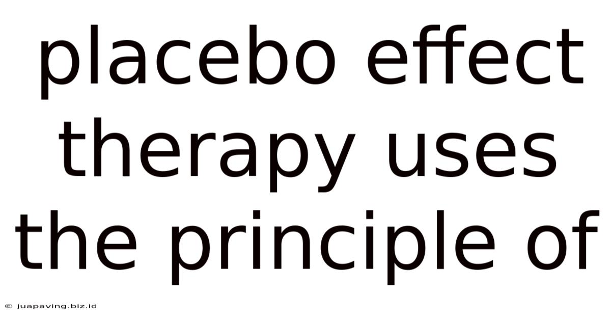 Placebo Effect Therapy Uses The Principle Of
