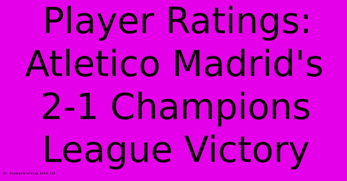 Player Ratings: Atletico Madrid's 2-1 Champions League Victory