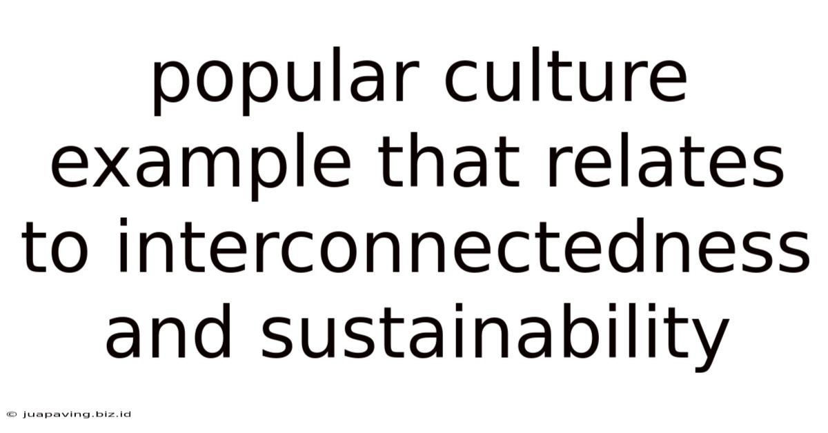 Popular Culture Example That Relates To Interconnectedness And Sustainability