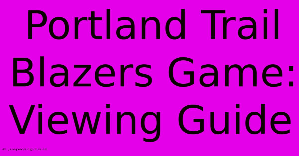 Portland Trail Blazers Game: Viewing Guide