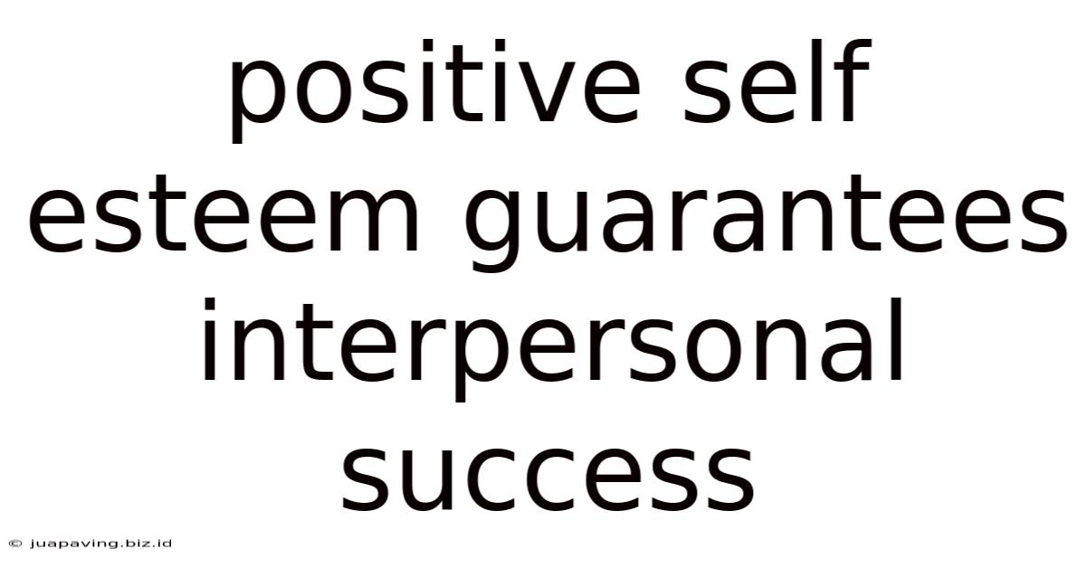 Positive Self Esteem Guarantees Interpersonal Success