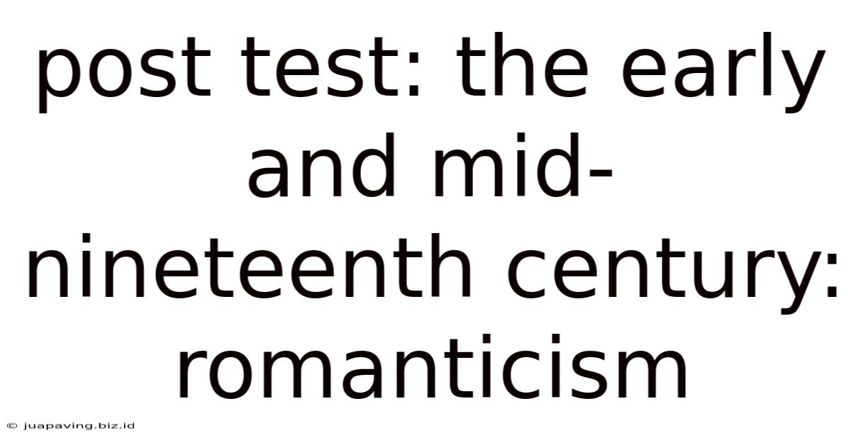Post Test: The Early And Mid-nineteenth Century: Romanticism