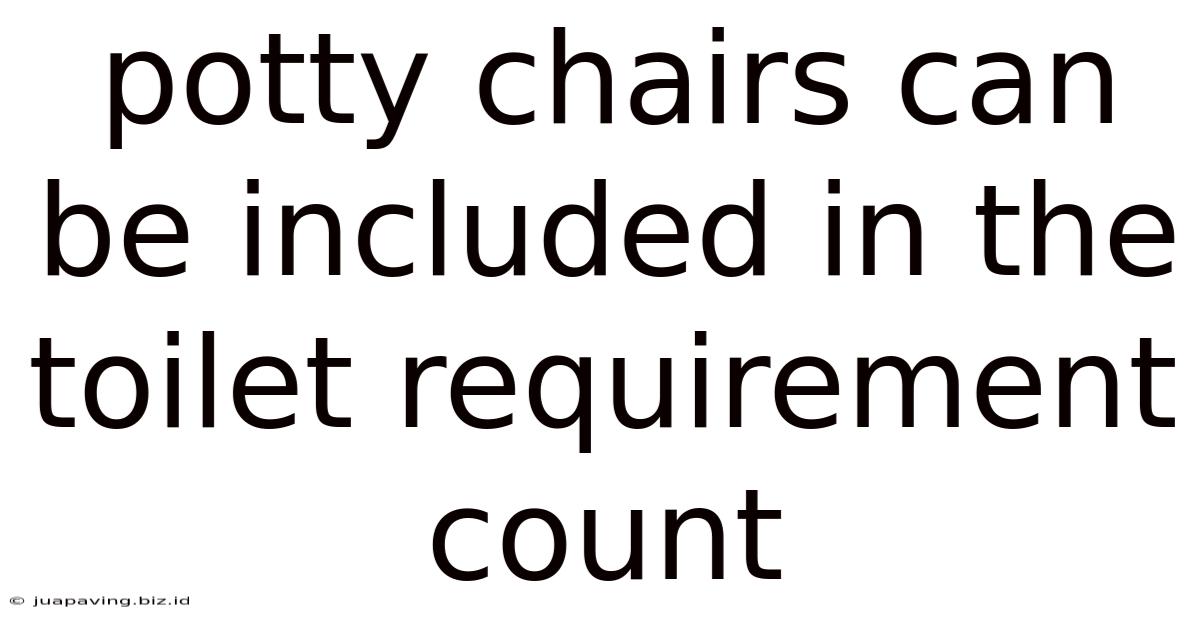 Potty Chairs Can Be Included In The Toilet Requirement Count