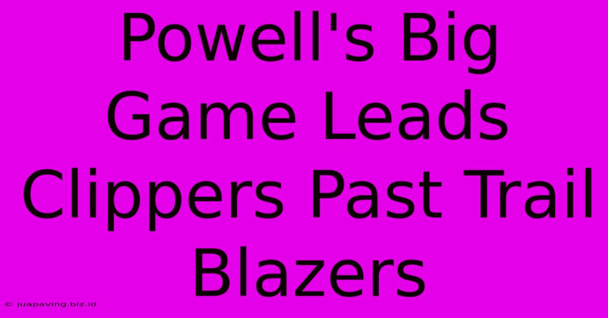 Powell's Big Game Leads Clippers Past Trail Blazers