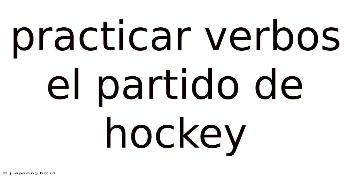 Practicar Verbos El Partido De Hockey