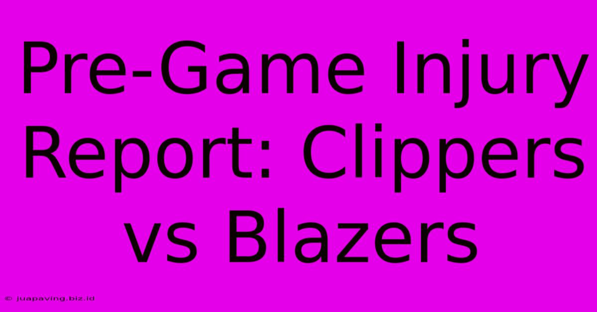 Pre-Game Injury Report: Clippers Vs Blazers