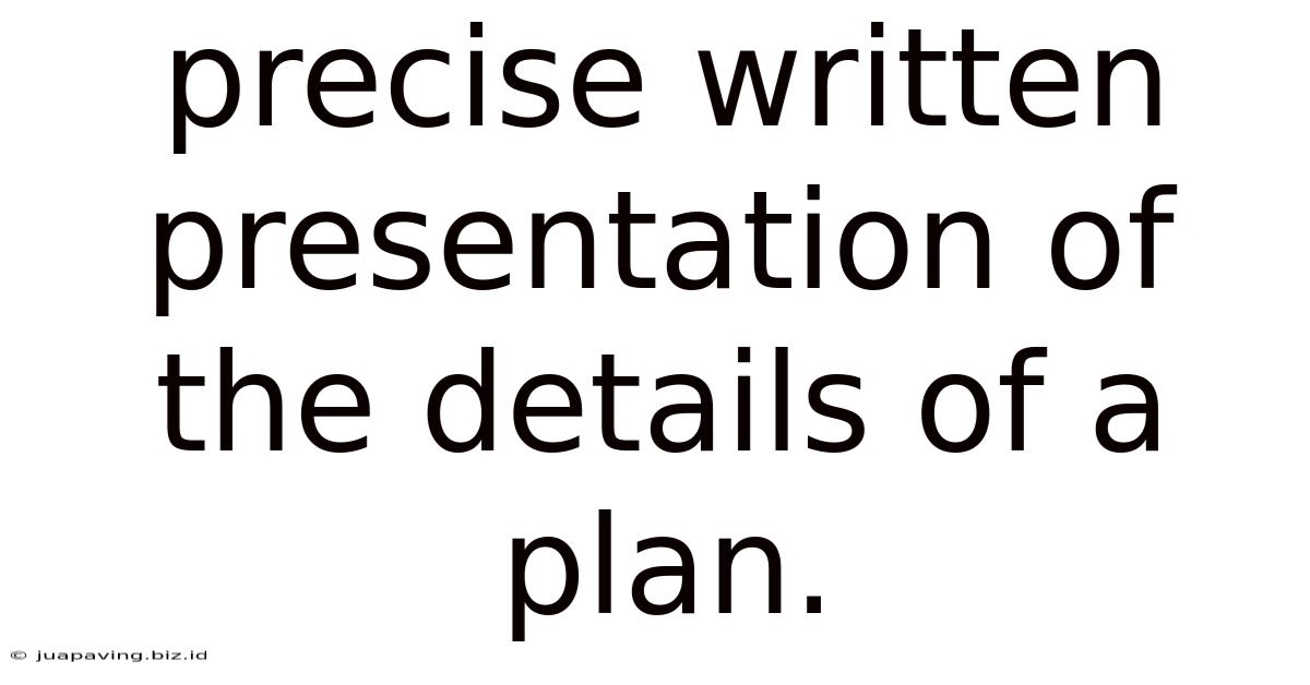 Precise Written Presentation Of The Details Of A Plan.