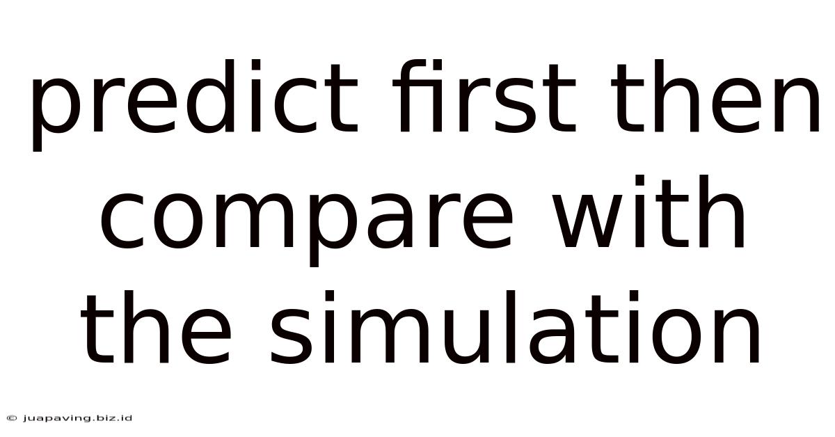 Predict First Then Compare With The Simulation