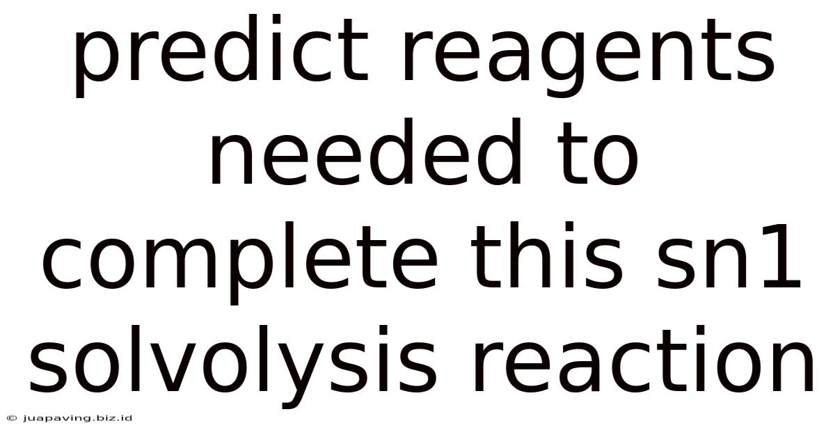 Predict Reagents Needed To Complete This Sn1 Solvolysis Reaction