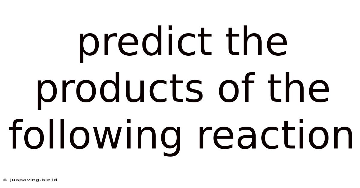 Predict The Products Of The Following Reaction