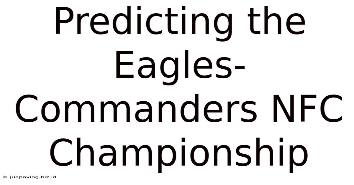 Predicting The Eagles-Commanders NFC Championship