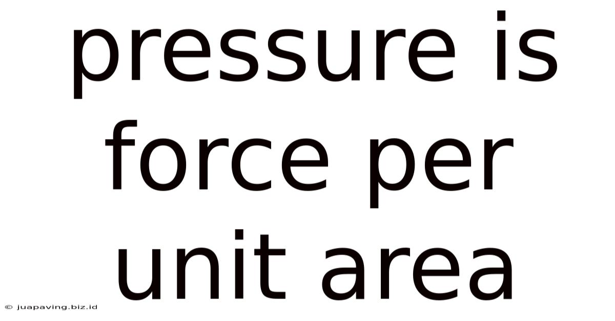 Pressure Is Force Per Unit Area