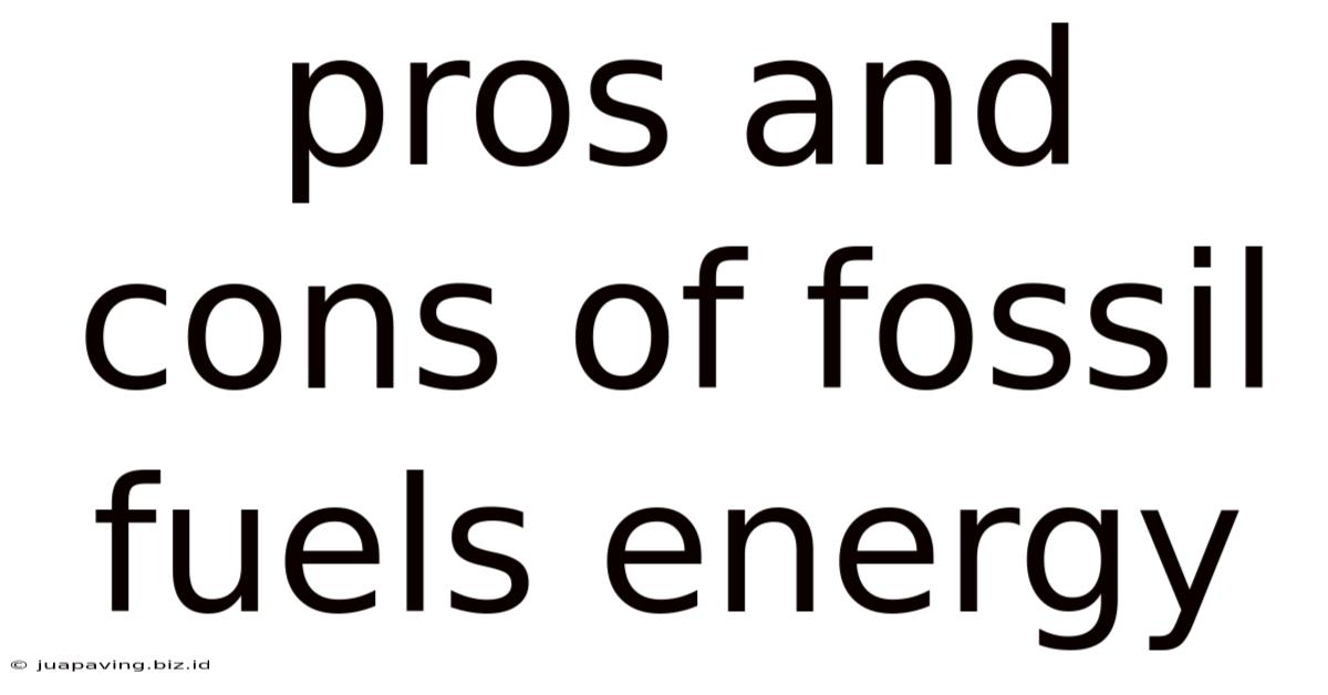 Pros And Cons Of Fossil Fuels Energy