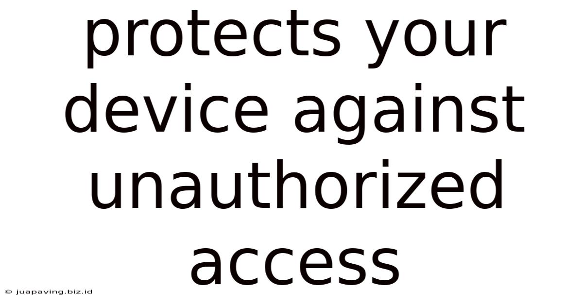 Protects Your Device Against Unauthorized Access