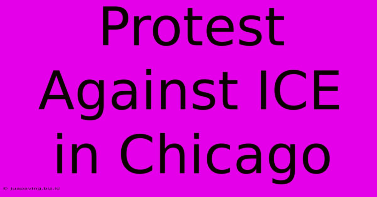 Protest Against ICE In Chicago