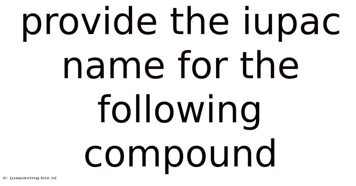 Provide The Iupac Name For The Following Compound