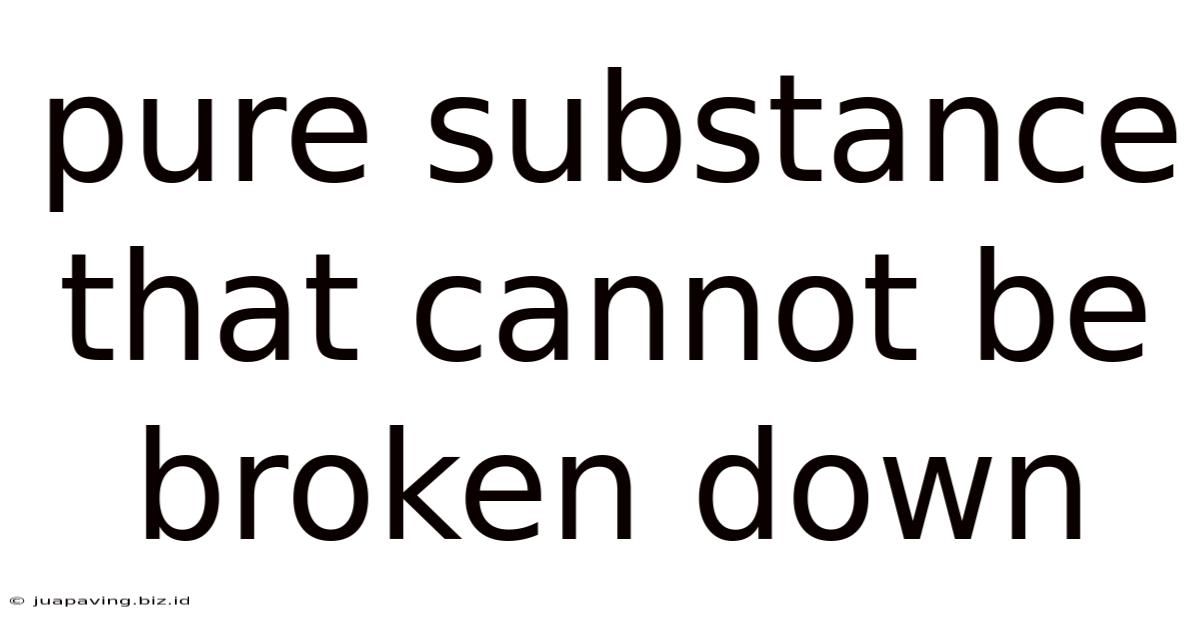 Pure Substance That Cannot Be Broken Down