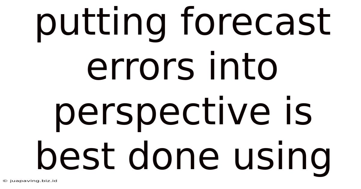 Putting Forecast Errors Into Perspective Is Best Done Using
