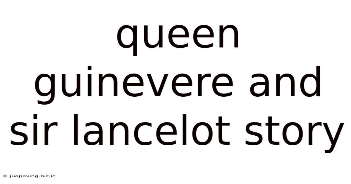 Queen Guinevere And Sir Lancelot Story